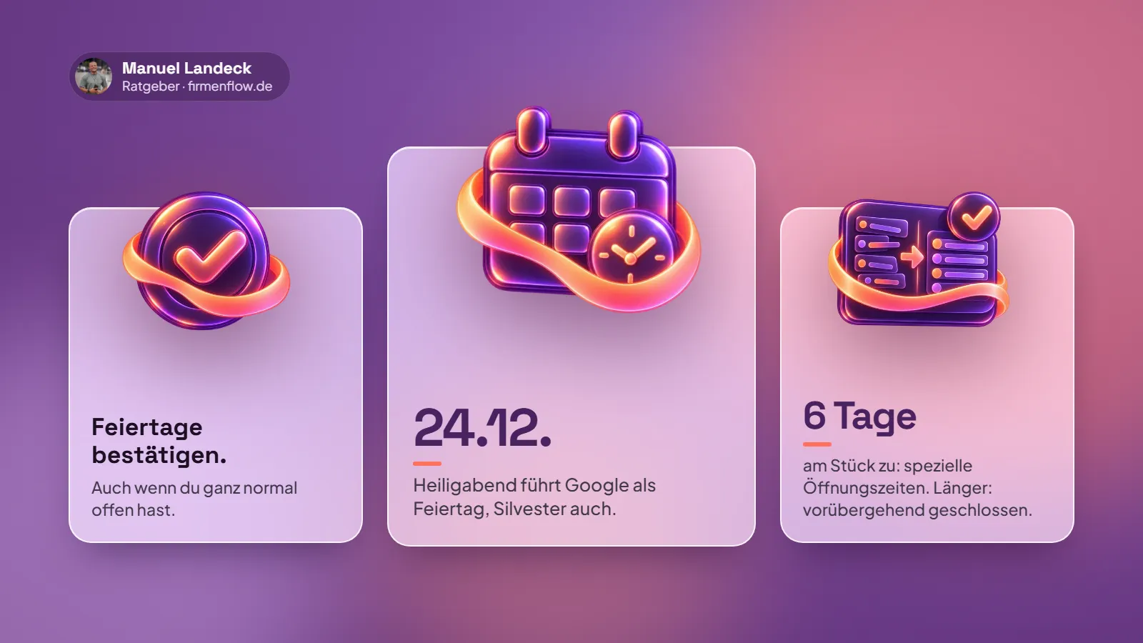 Drei Karten: Feiertage bei Google bestätigen, auch wenn du ganz normal offen hast. Heiligabend am 24.12. führt Google als Feiertag, Silvester auch. Bis zu sechs Tage am Stück zu: spezielle Öffnungszeiten, länger: vorübergehend geschlossen.